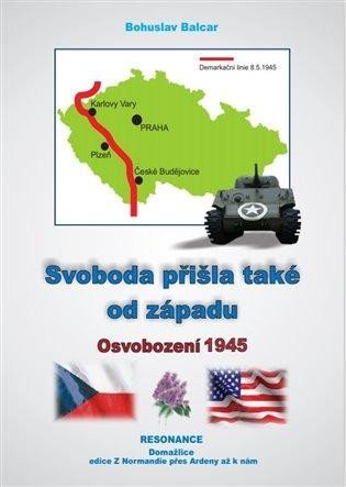Levně Svoboda přišla také od západu - Osvobození 1945 - Bohuslav Balcar