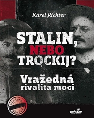 Stalin, nebo Trockij? Vražedná rivalita moci - Karel Richter