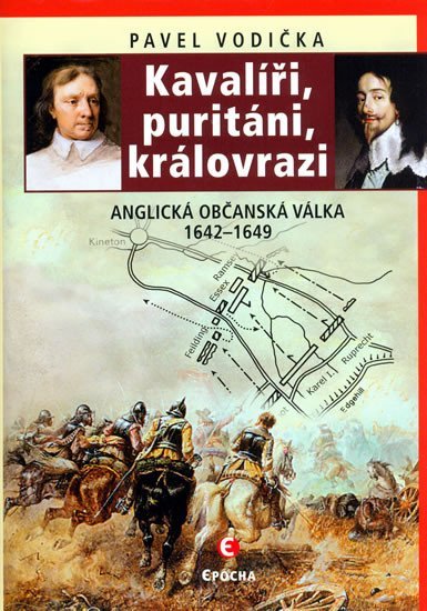 Levně Kavalíři, puritáni, královrazi - Anglická občanská válka 1642–1649 - Pavel Vodička