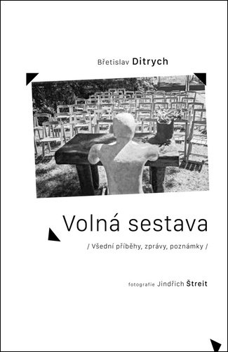 Levně Volná sestava - Všední příběhy, zprávy, poznámky - Břetislav Ditrych