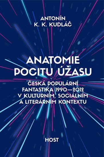 Levně Anatomie pocitu úžasu - Česká populární fantastika 1990-2012 v kontextu kulturním, sociálním a literárním - Antonín K. K. Kudláč