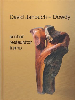 Levně David Janouch - Dowdy: Sochař, restaurátor, tramp - Ladislav Janouch