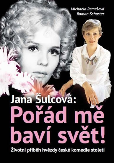 Jan Šulcová: Pořád mě baví svět! - Životní příběh hvězdy české komedie století - Michaela Remešová