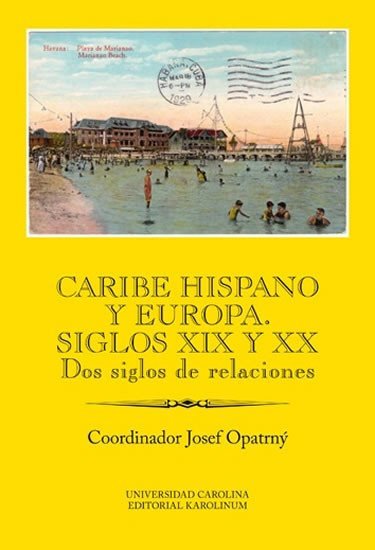 Levně Caribe hispano y Europa: Siglos XIX y XX Dos siglos de relaciones - Josef Opatrný