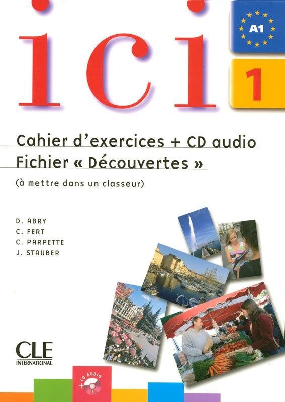 Levně Ici 1/A1 Cahier d´exercices + CD Fichier &quot;Découvertes&quot; - Abry, D.; Fert, C.; Parpette, Ch.