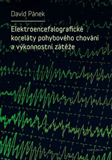 Levně Elektroencefalografické koreláty pohybového chování a výkonnostní zátěže - David Pánek