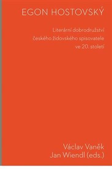 Levně Egon Hostovský: Literární dobrodružství českého židovského spisovatele ve 20. století - Václav Vaněk