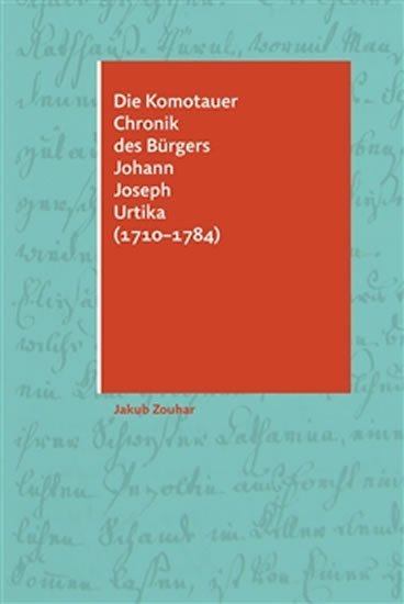 Die Komotauer Chronik des Bürgers Johann Joseph Urtika (1710–1784) - Jakub Zouhar