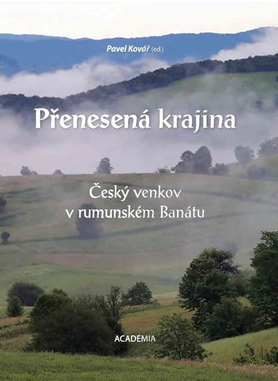 Levně Přenesená krajina - Český venkov v rumunském Banátu - Pavel Kovář