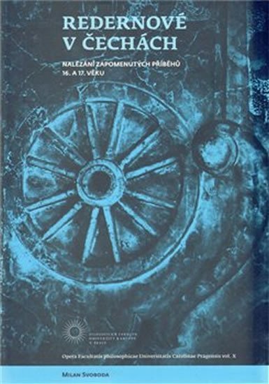 Redernové v Čechách - Nalézání zapomenutých příběhů 16. a 17. věku - Milan Svoboda
