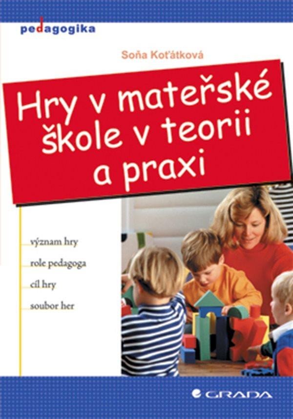 Levně Hry v mateřské škole v teorii a praxi - Soňa Koťátková