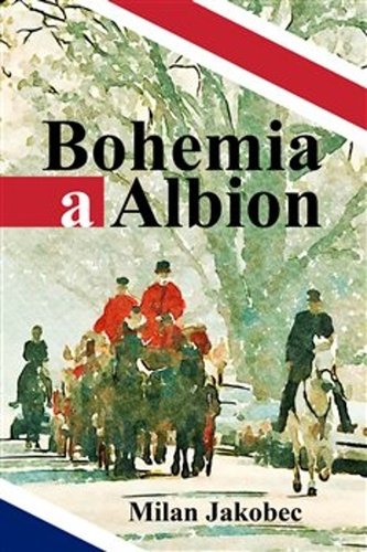Levně Bohemia a Albion - Causerie diplomata ve Velké Británii devadesátých let - Milan Jakobec