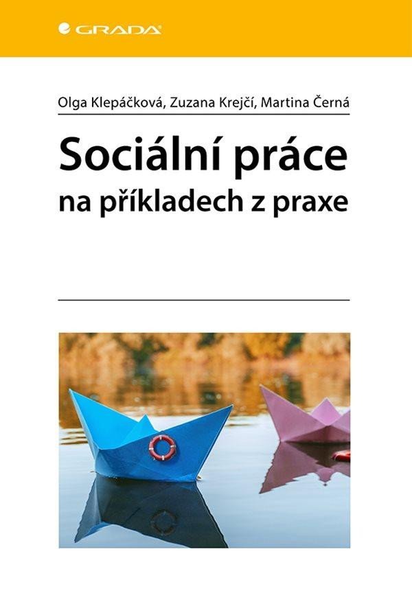 Levně Sociální práce na příkladech z praxe - Zuzana Krejčí; Martina Černá; Olga Klepáčková