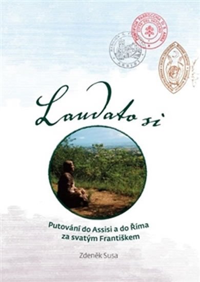 Levně Laudato si - Putování do Assisi a do Říma za svatým Františkem - Zdeněk Susa