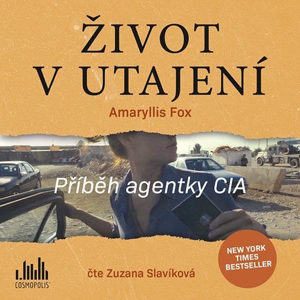 Levně Život v utajení - Příběh agentky CIA - CD (Čte Zuzana Slavíková) - Amaryllis Fox