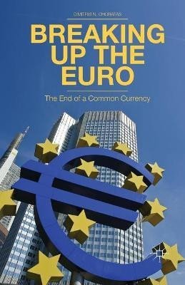 Breaking Up the Euro: The End of a Common Currency - D. Chorafas