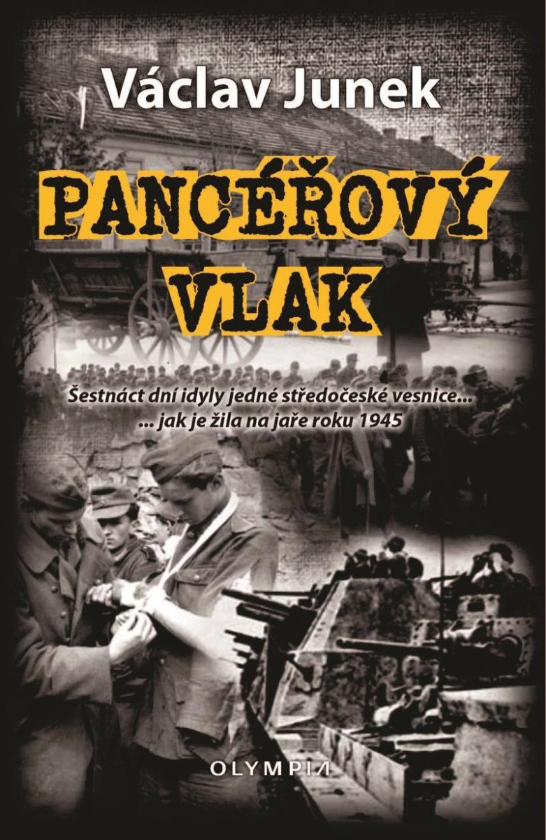 Pancéřový vlak - Šestnáct dní idyly jedné středočeské vesnice ... jak je žila na jaře 1945 - Václav Junek