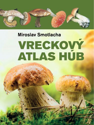 Vreckový atlas húb - Miroslav Smotlacha; Josef a Marie Erhartovi