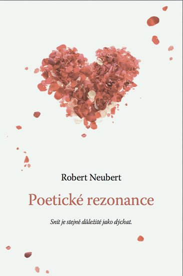Levně Poetické rezonance - Snít je stejně důležité jako dýchat - Robert Neubert