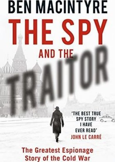 The Spy and the Traitor : The Greatest Espionage Story of the Cold War, 1. vydání - Ben Macintyre