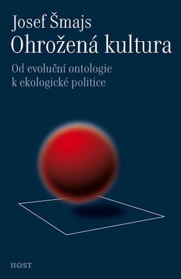 Levně Ohrožená kultura - Od evoluční ontologie k ekologické politice - Josef Šmajs