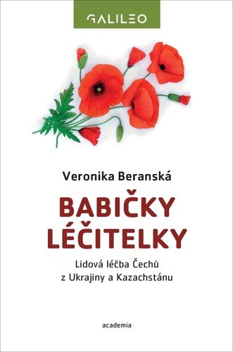 Babičky léčitelky - Lidová léčba Čechů z Ukrajiny a Kazachstánu - Veronika Beranská