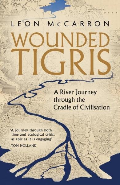 Levně Wounded Tigris: A River Journey through the Cradle of Civilisation - Leon McCarron