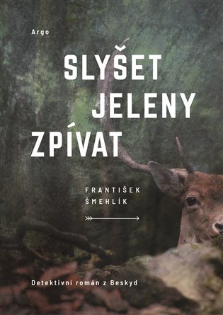 Levně Slyšet jeleny zpívat - František Šmehlík