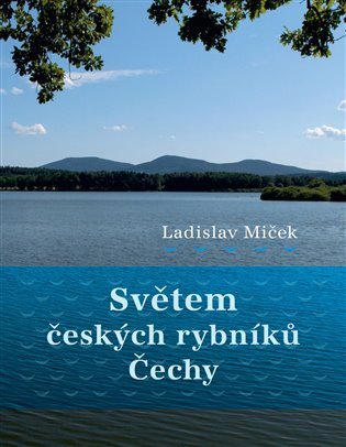 Levně Světem českých rybníků - Čechy - Ladislav Miček