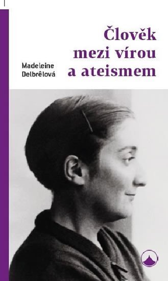 Levně Člověk mezi vírou a ateismem - Madeleine Delbrelová