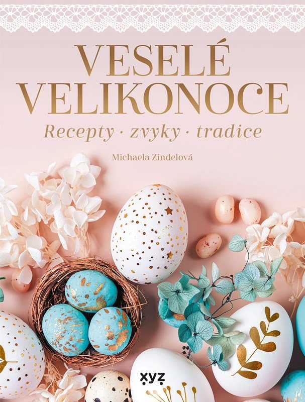 Levně Veselé Velikonoce - Recepty, zvyky, tradice - Michaela Zindelová