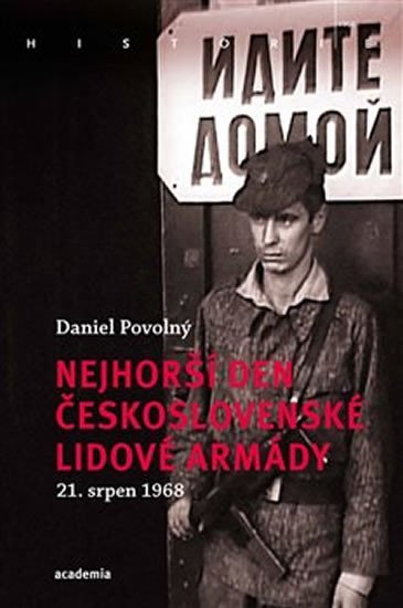 Nejhorší den Československé lidové armády 21. srpen 1968 - Daniel Povolný