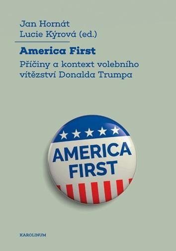 Levně America First - Příčiny a kontext volebního vítězství Donalda Trumpa - Jan Hornát