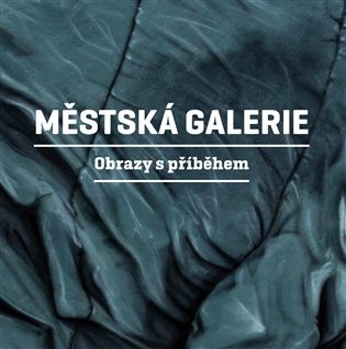 Levně Městská galerie - Obrazy s příběhem - Martin Reiner