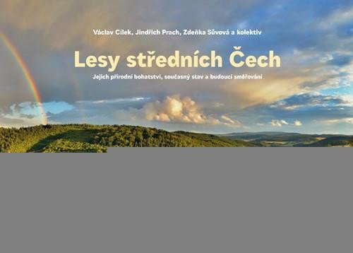 Levně Lesy středních Čech - Jejich přírodní bohatství, současný stav a budoucí směřování - Václav Cílek