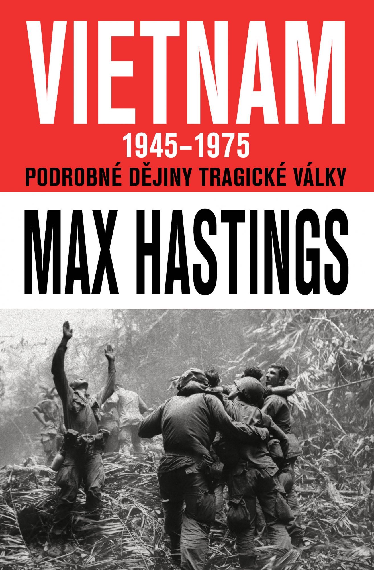 Levně VIETNAM 1945–1975 - Podrobné dějiny tragické války - Max Hastings