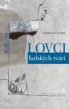 Levně Lovci ľudských tvári - Ladislav Ťažký