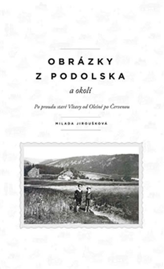 Levně Obrázky z Podolska a okolí - Po proudu staré Vltavy od Olešné po Červenou - Milada Jiroušková