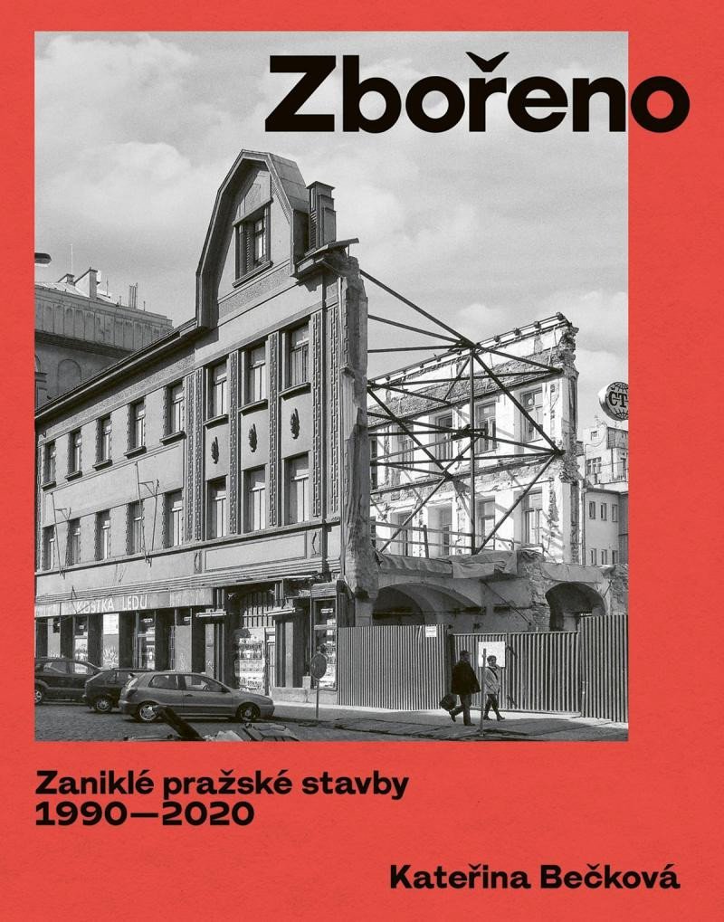 Levně Zbořeno: Zaniklé pražské stavby 1990-2020 - Kateřina Bečková