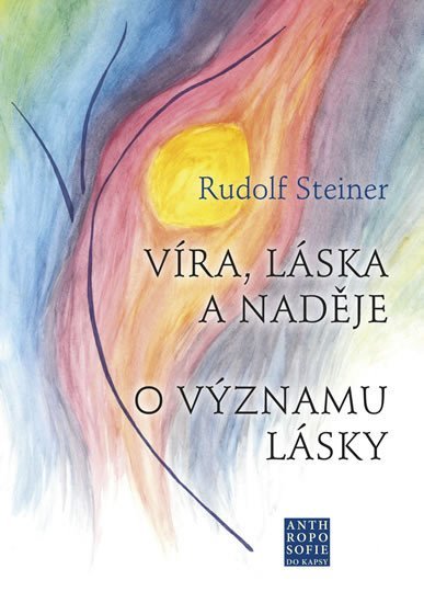 Levně Víra, láska a naděje - O významu lásky - Rudolf Steiner