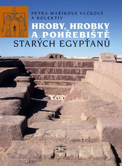 Levně Hroby, hrobky a pohřebiště starých Egypťanů - Petra Vlčková