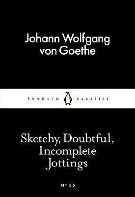 Sketchy, Doubtful, Incomplete Jottings - Johann Wolfgang von Goethe