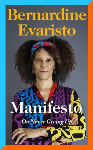 Manifesto. On never giving up - Bernardine Evaristo