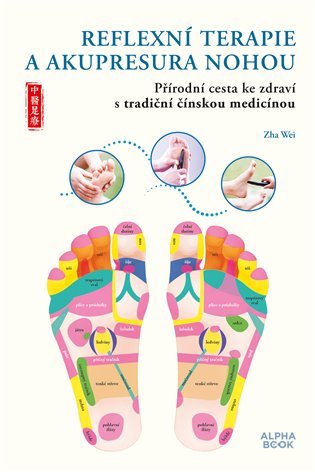 Levně Reflexní terapie &amp; akupresura nohou - Přírodní cesta ke zdraví skrze tradiční čínskou medicínu - Zha Wei
