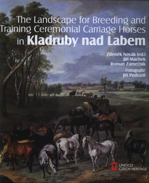Levně The Landscape for Raising and Training Ceremonial Carriage Horses in Kladruby nad Labem - Jiří Machek