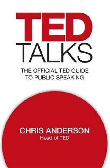 Levně TED Talks : The official TED guide to public speaking - Chris Anderson