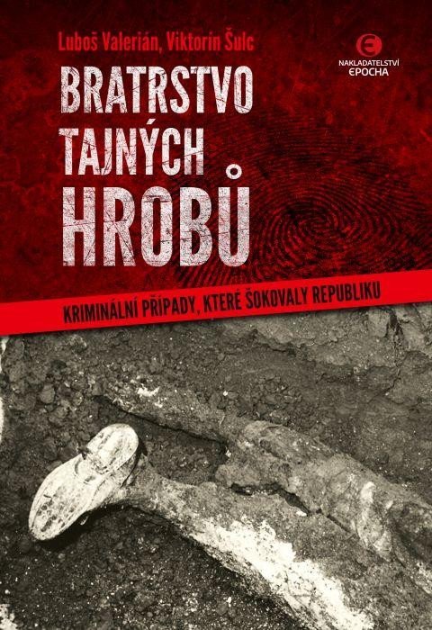 Levně Bratrstvo tajných hrobů - Kriminální případy, které šokovaly republiku - Viktorín Šulc