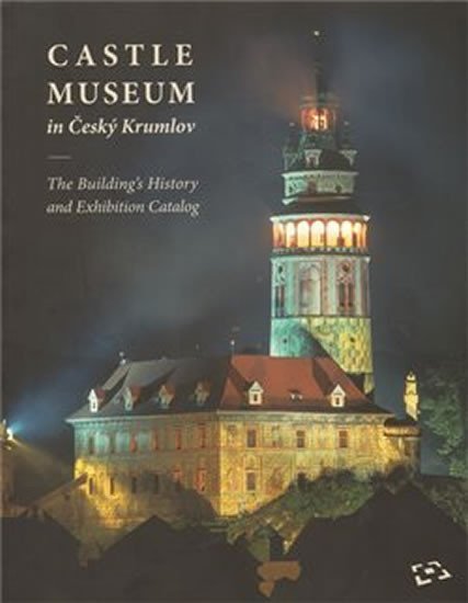 Castle Museum in Český Krumlov: The Building´s History and Exhibition Catalog - Duňa Panenková