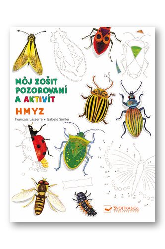 Hmyz Môj zošit pozorovania a aktivít - Francois Lasserre; Isabelle Simler