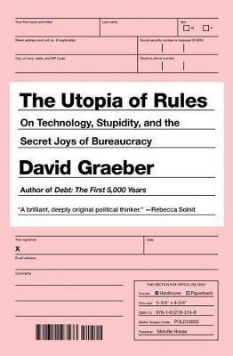 The Utopia of Rules : On Technology, Stupidity, and the Secret Joys of Bureaucracy, 1. vydání - David Graeber